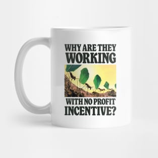 Why Are They Working With No Profit Incentive - Funny Meme Mug